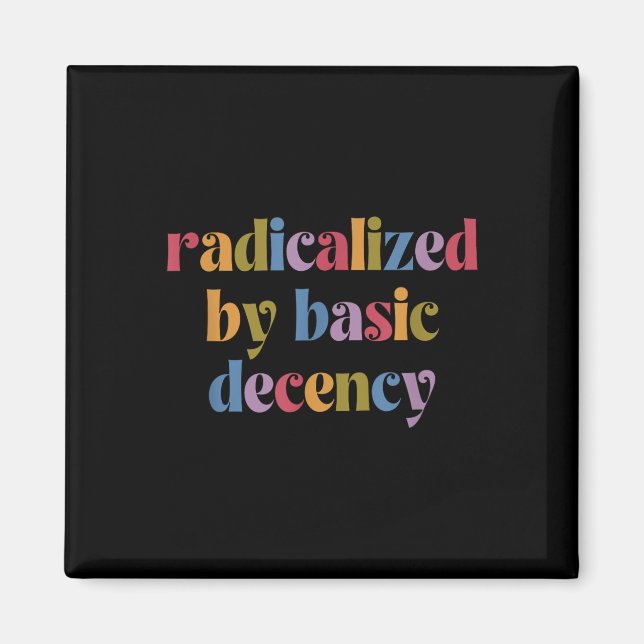 Funny Radicalized By Basic Decency Womens  Magnet (Front)