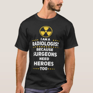 Funny Radiologist Surgeons Need Heroes Too Radiolo T-Shirt
