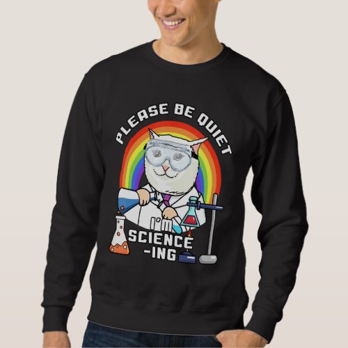 Funny Rainbow Cat Please Be Quiet Im Science Ing Sweatshirt