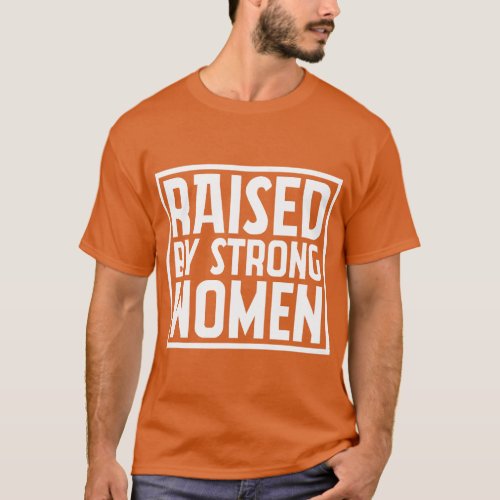 Funny Raised By Strong Women Mothers Day retro fri T_Shirt
