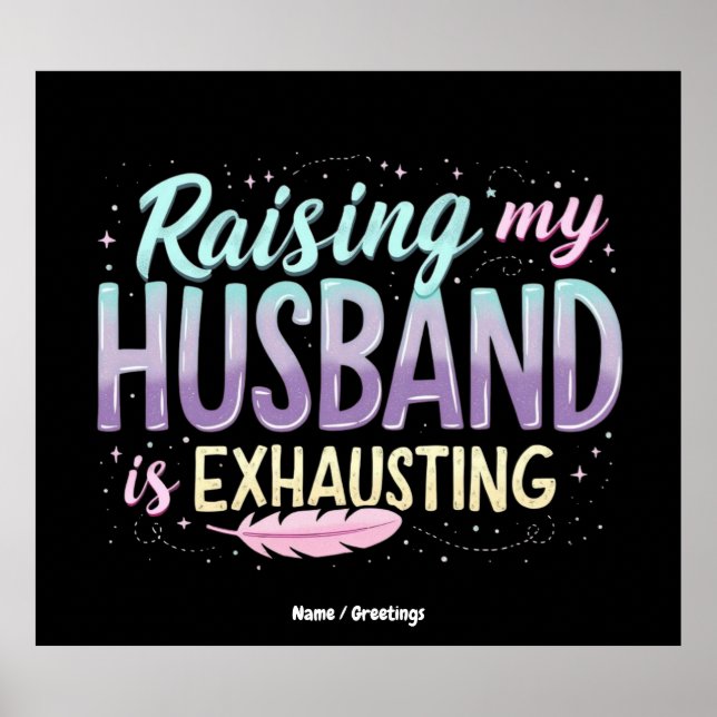 Funny "Raising My Husband Is Exhausting" Wife Joke Poster (Front)