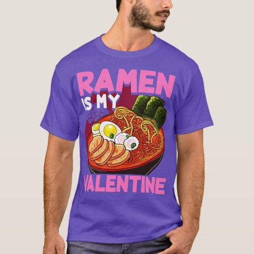 Funny Ramen Is My Valentine Cute  Kawaii 1 T_Shirt