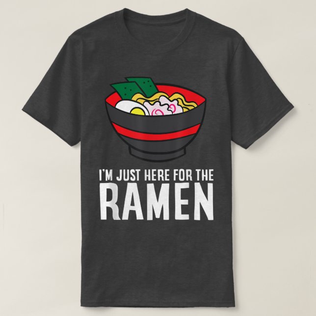 Funny Ramen Lover I'm Just Here For The Ramen  T-Shirt (Design Front)