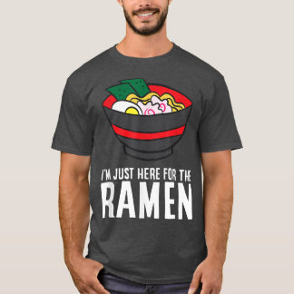 Funny Ramen Lover I'm Just Here For The Ramen  T-Shirt