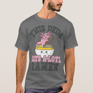 Funny Ramen Loving Deda Cute Axolotl Eating Ramen T-Shirt