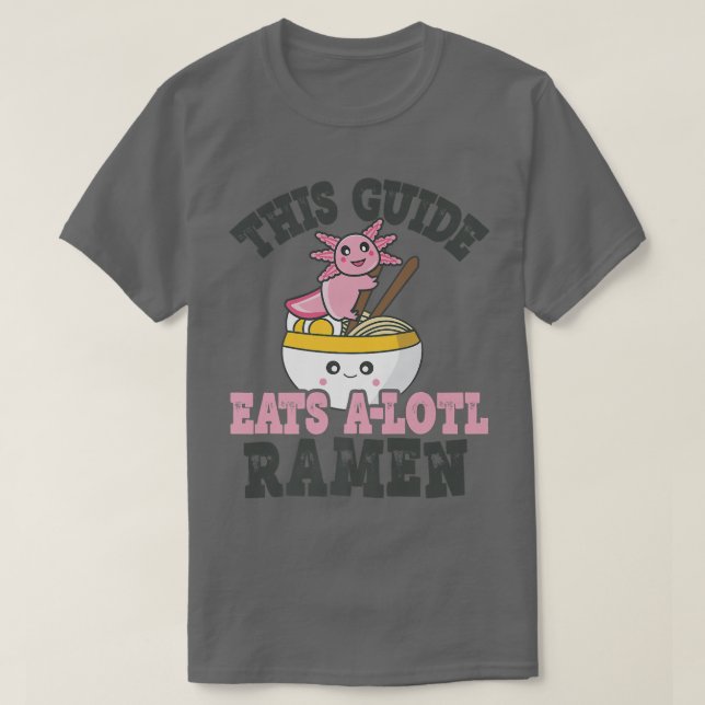 Funny Ramen Loving Guide Cute Axolotl Eating Ramen T-Shirt (Design Front)