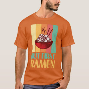Funny Ramen Noodle Tee But First Ramen Cool Design