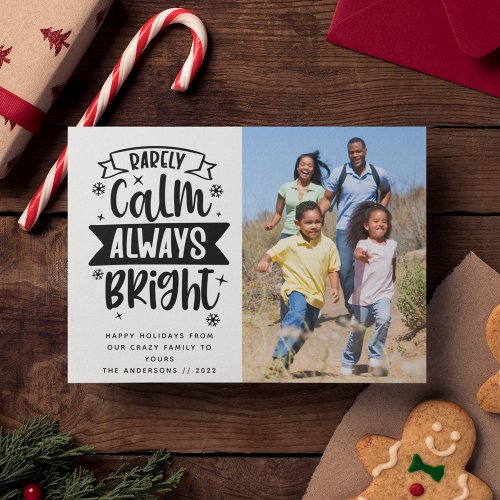 Funny Rarely Calm Always Bright Photo Holiday Card