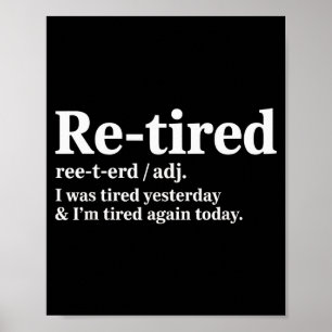 Funny Re Tired Saying Always Exhausted Retired Wom Poster