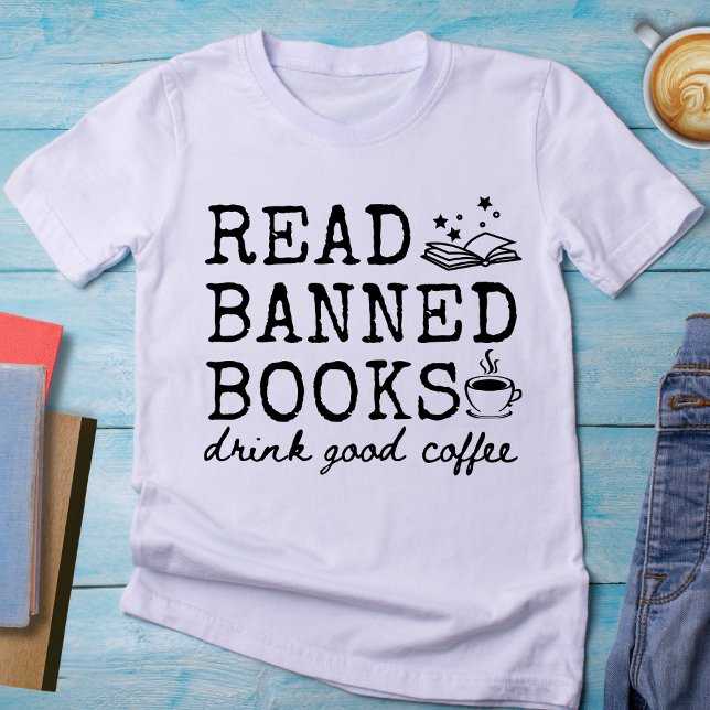 Funny Read Banned Books Drink Good Coffee T-Shirt (Creator Uploaded)