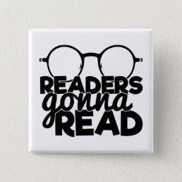 Funny Readers Gonna Read Quote Reading Bookworm Button
