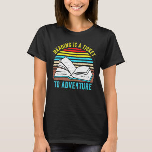 Funny Reading Book Reading is a Ticket to Adven T-Shirt