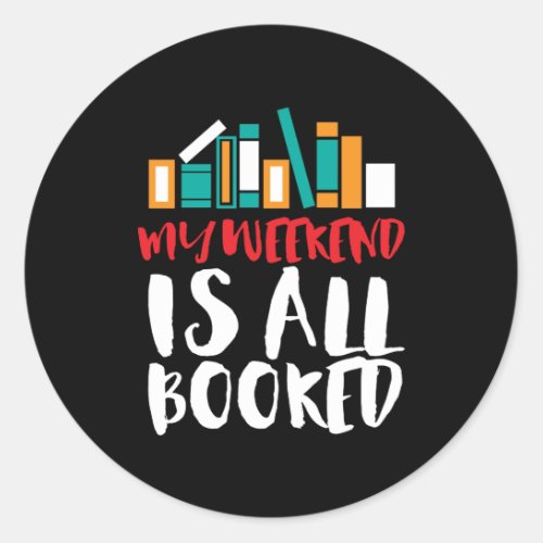 Funny Reading Bookworm My Weekend Is All Booked Classic Round Sticker