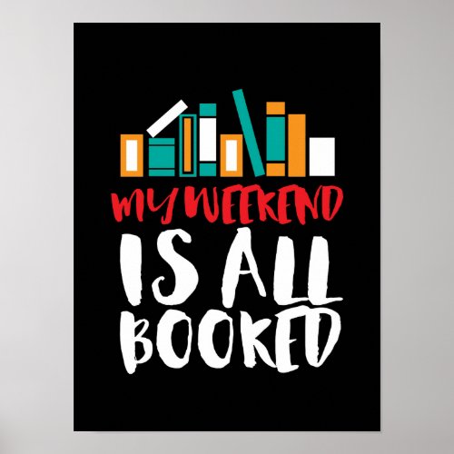 Funny Reading Bookworm My Weekend Is All Booked Poster