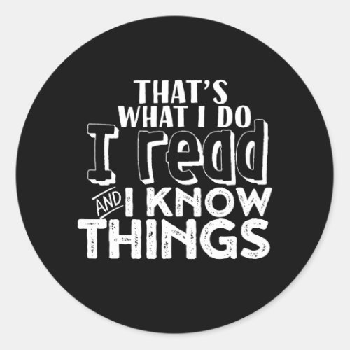 Funny Reading Bookworm Quote I Read I Know Things Classic Round Sticker