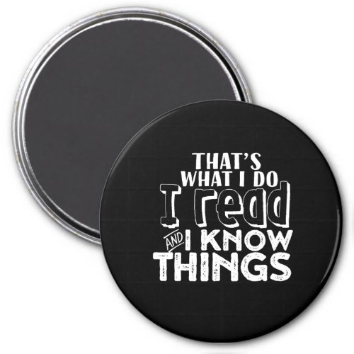 Funny Reading Bookworm Quote I Read I Know Things Magnet