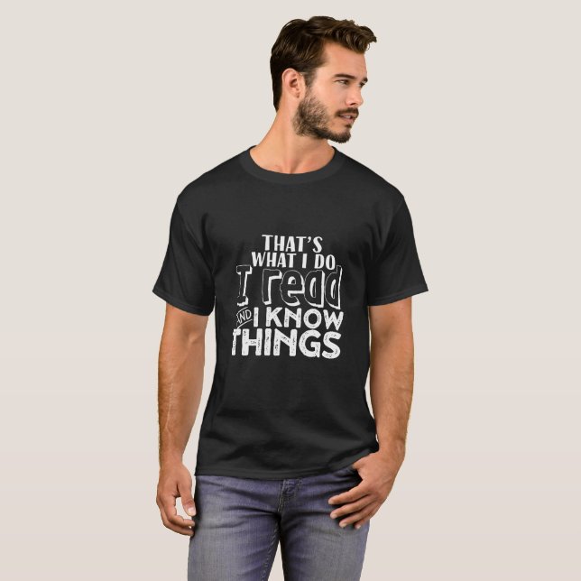 Funny Reading Bookworm Quote I Read I Know Things T-Shirt (Front Full)