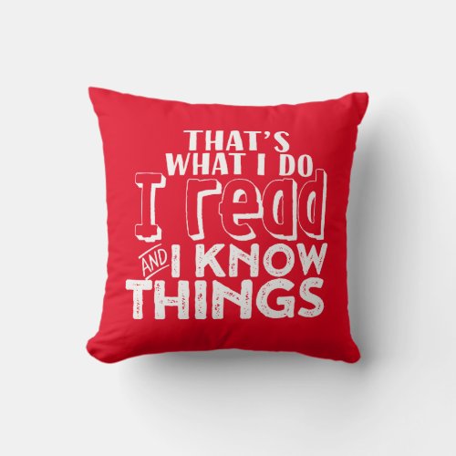 Funny Reading Bookworm Quote I Read I Know Things Throw Pillow