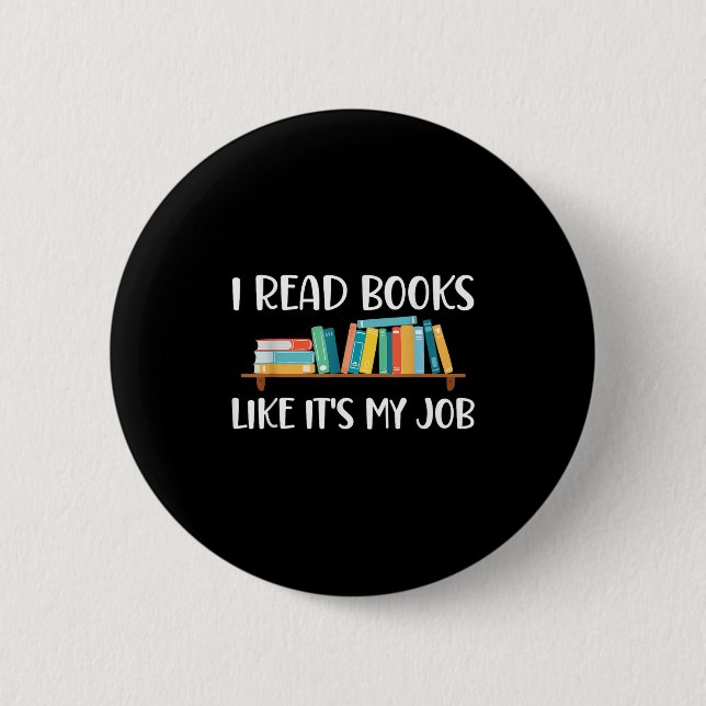 Funny Reading, I Read Books Like Its My Job  Button (Front)