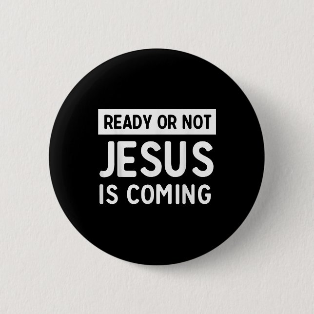 Funny Ready Or Not Jesus Is Coming Design  Button (Front)