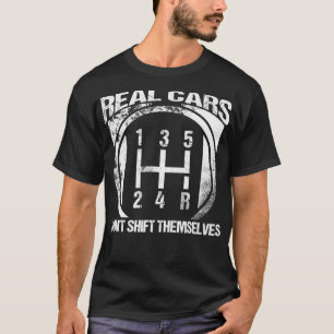 Funny Real Cars Don't Shift Themselves Car Transmi T-Shirt