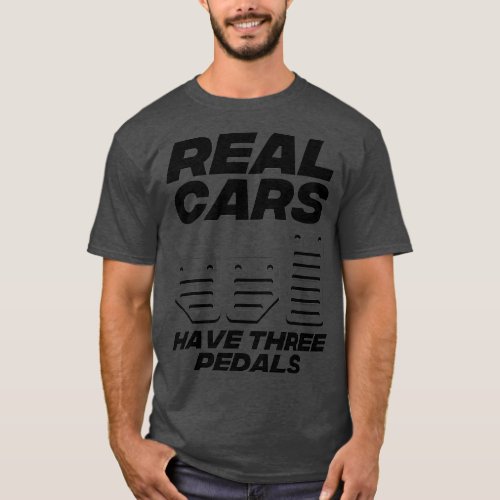 Funny Real Cars Have Three Pedals Gift Manual T_Shirt