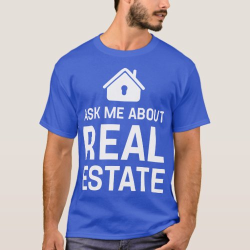 Funny Real Estate Agent Ask Me About Real Estate G T_Shirt