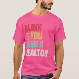 Funny Real Estate Agent Retro Blink If You Need A  T-Shirt