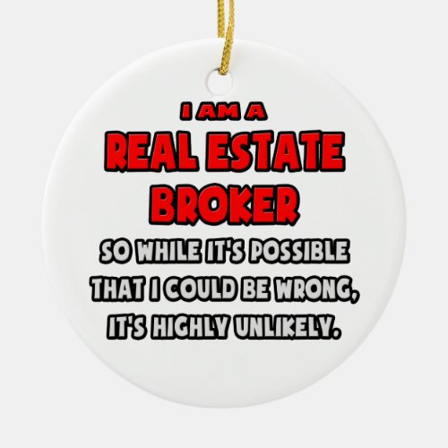 Funny Real Estate Broker  Highly Unlikely Ceramic Ornament
