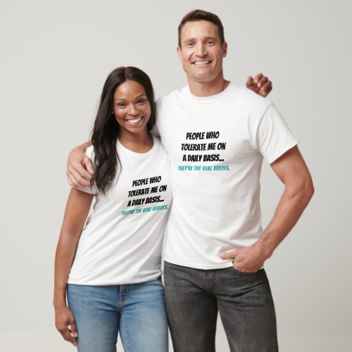 Funny Real Heroes People Who Tolerate Me Quote LOL T_Shirt