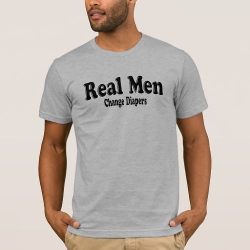 Funny Real Men Change Diapers T_Shirt