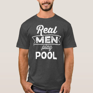 Funny Real Men Play Pool Billiards 8 Ball Pool T-Shirt