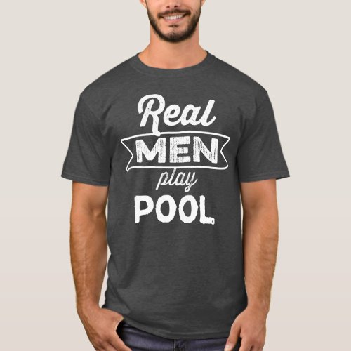 Funny Real Men Play Pool Billiards 8 Ball Pool T_Shirt