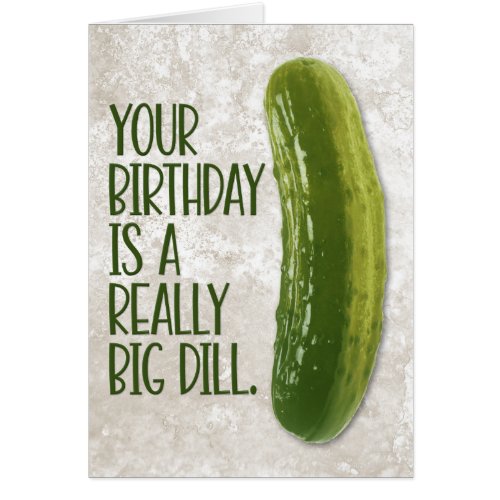 Funny âœReally Big Dillâ Pickle Birthday Card