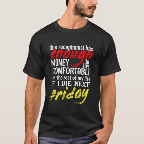 Funny Receptionist Gift Tee Enough Money Till Next