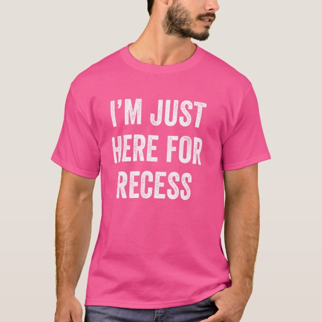 Funny Recess Enthusiast I'm Just Here for Recess T-Shirt (Front)