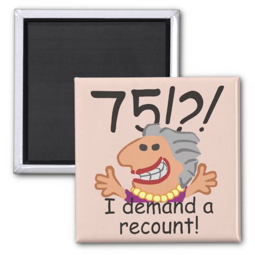 Funny Recount 75th Birthday Magnet