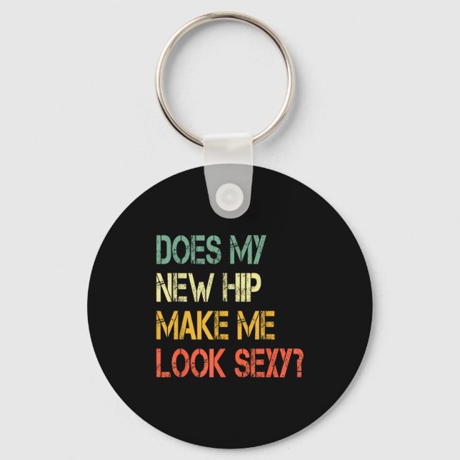 Funny Recovery Get Well Does My New Hip Make Me Lo Keychain (Front)