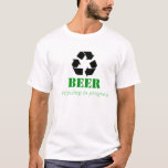 Funny Recycling T-shirt With Beer Saying at Zazzle