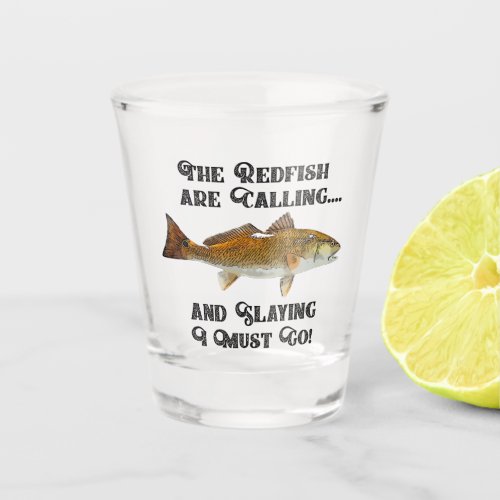 Funny Redfish Calling Fishing Quote Fisherman Fish Shot Glass