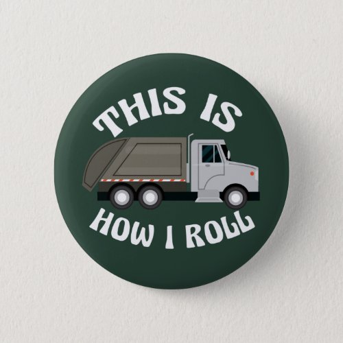 Funny Refuse Trash Truck Driver This is How I Roll Button