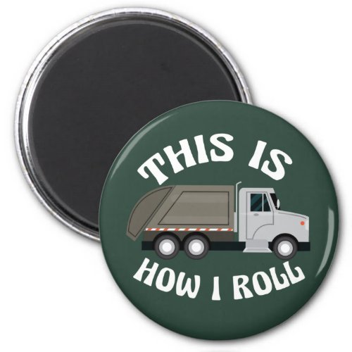 Funny Refuse Trash Truck Driver This is How I Roll Magnet