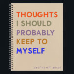 Funny Relatable Quote Vent Thoughts Personalized  Notebook<br><div class="desc">Share your sense of humor with this funny personalized notebook, featuring the playful phrase "Thoughts I Should Probably Keep to Myself" in bold typography. The retro-inspired color palette of orange, green, purple, and blue on a neutral beige background creates a stylish yet minimalist design perfect for journaling, brainstorming, or venting...</div>