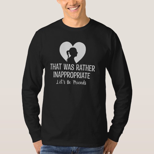 Funny Relationship That Was Rather Inappropriate L T-Shirt (Front)