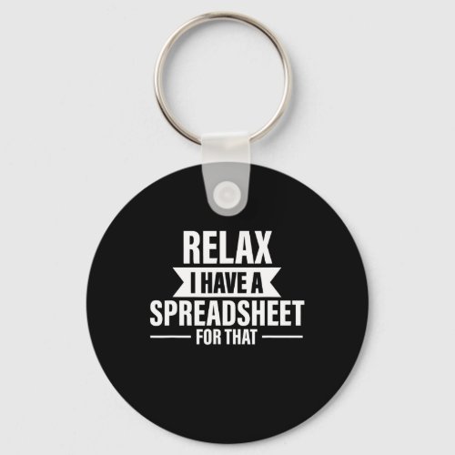 Funny Relax Have Spreadsheets Accountant Gift Keychain