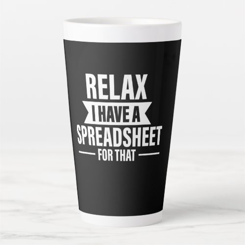 Funny Relax Have Spreadsheets Accountant Gift Latte Mug