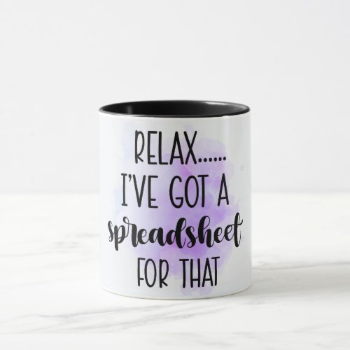 Funny Relax Ive Got A Spreadsheet For That Mug