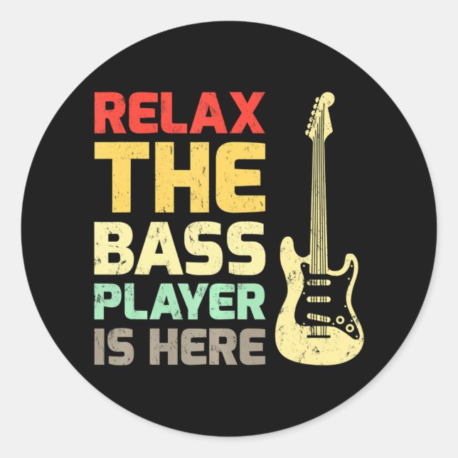 Funny Relax The Bass Player Is Here Guitar Classic Round Sticker (Front)