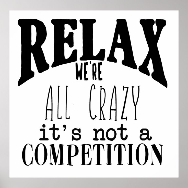 Funny Relax We're All Crazy Black White Poster Zazzle