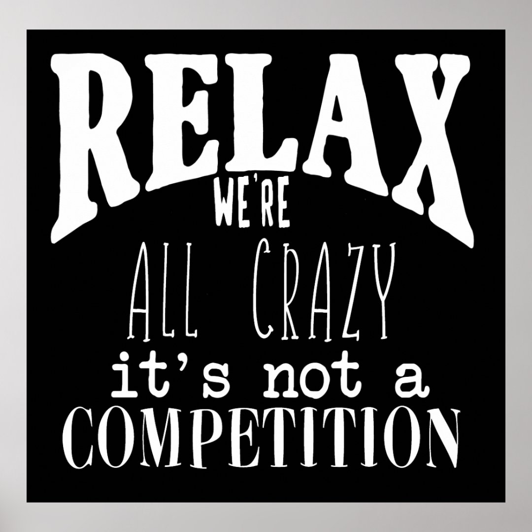 Funny Relax We're All Crazy White Text Black Poster Zazzle
